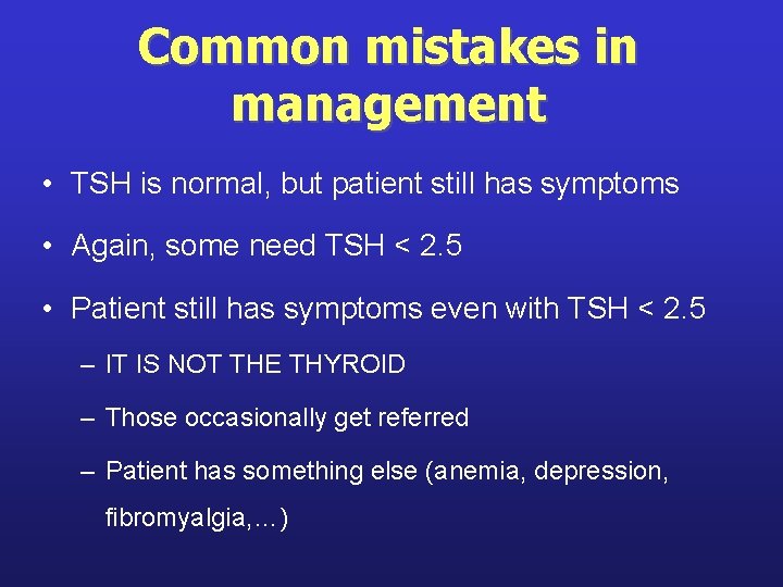 Common mistakes in management • TSH is normal, but patient still has symptoms •