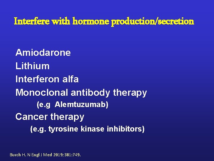 Interfere with hormone production/secretion Amiodarone Lithium Interferon alfa Monoclonal antibody therapy (e. g Alemtuzumab)