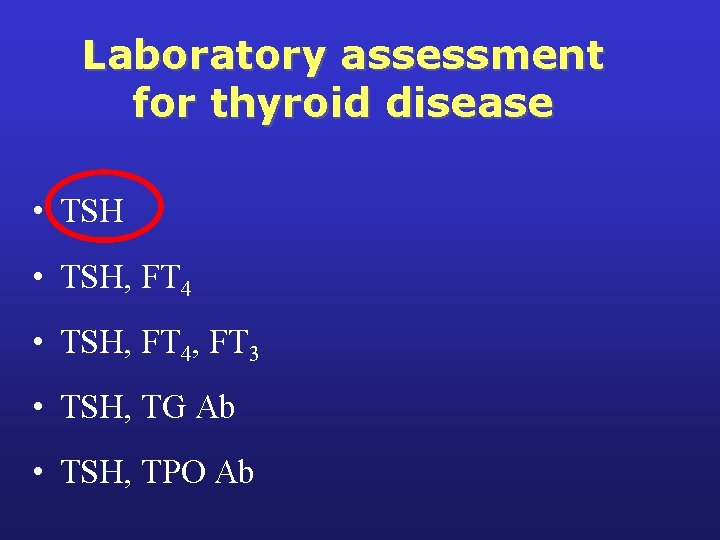 Laboratory assessment for thyroid disease • TSH, FT 4, FT 3 • TSH, TG