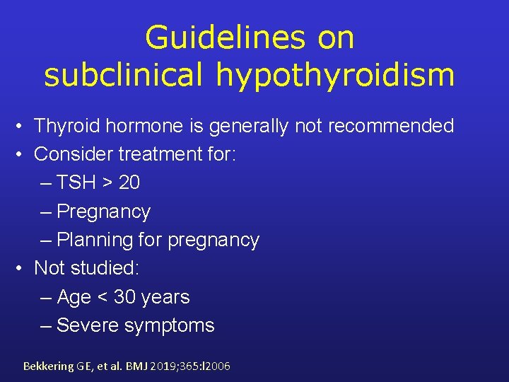 Guidelines on subclinical hypothyroidism • Thyroid hormone is generally not recommended • Consider treatment