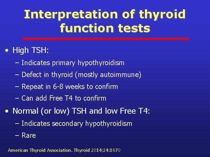 Interpretation of thyroid function tests • High TSH: – Indicates primary hypothyroidism – Defect