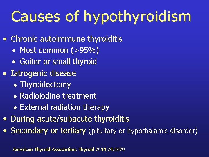 Causes of hypothyroidism • Chronic autoimmune thyroiditis • Most common (>95%) • Goiter or