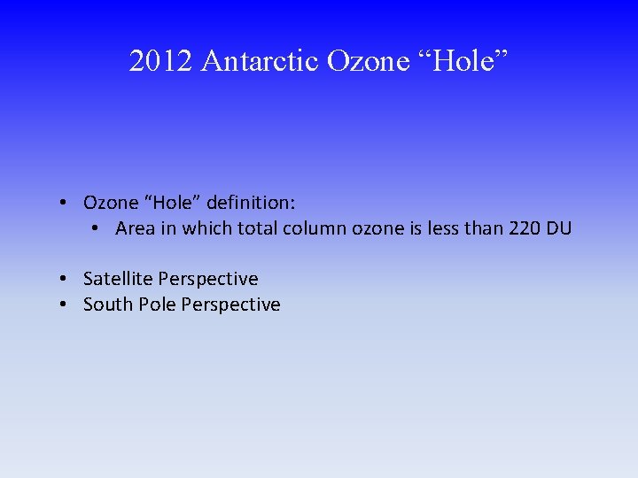 2012 Antarctic Ozone “Hole” • Ozone “Hole” definition: • Area in which total column