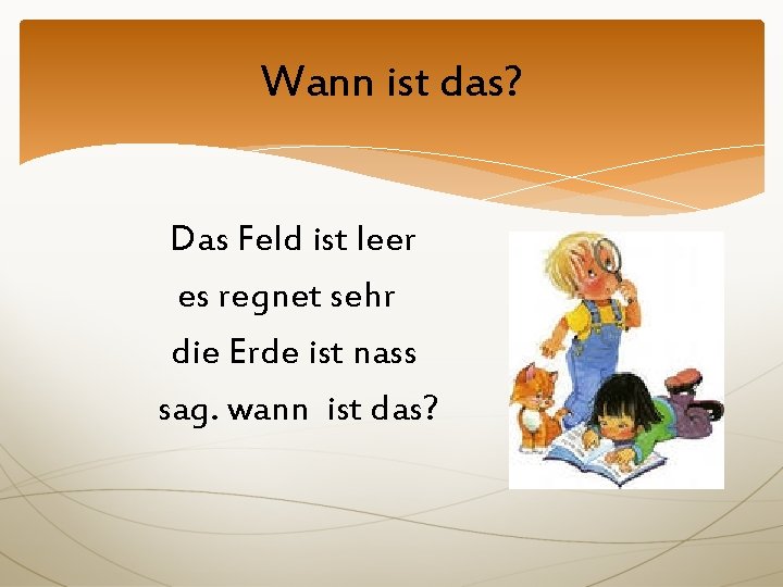 Wann ist das? Das Feld ist leer es regnet sehr die Erde ist nass