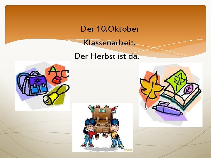 Der 10. Oktober. Klassenarbeit. Der Herbst ist da. 