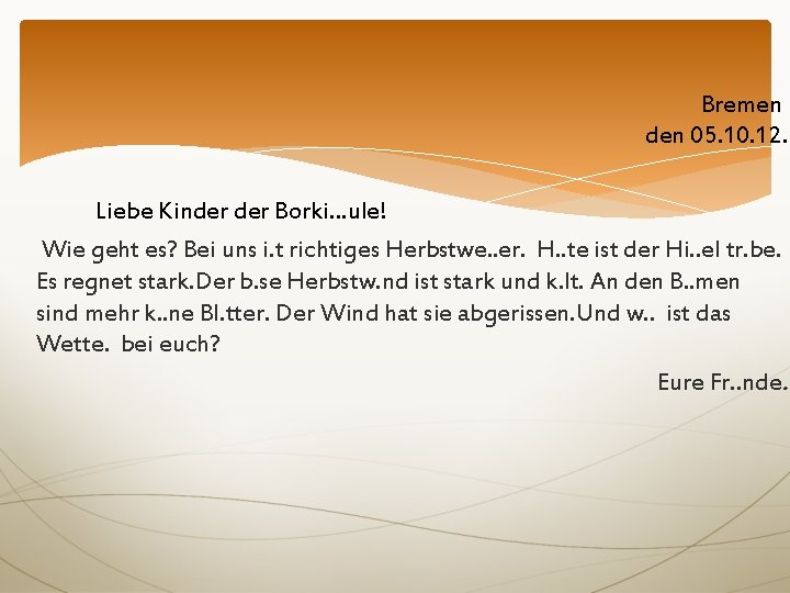 Bremen den 05. 10. 12. Liebe Kinder Borki…ule! Wie geht es? Bei uns i.