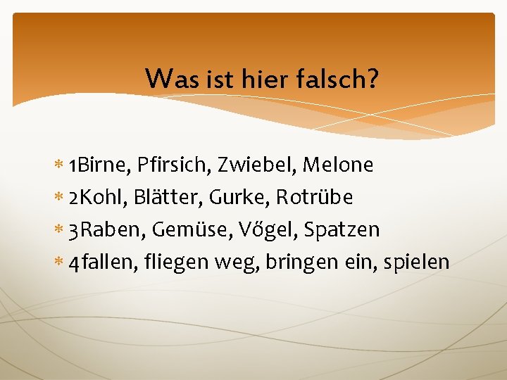 Was ist hier falsch? 1 Birne, Pfirsich, Zwiebel, Melone 2 Kohl, Blätter, Gurke, Rotrübe