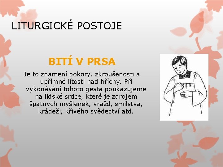 LITURGICKÉ POSTOJE BITÍ V PRSA Je to znamení pokory, zkroušenosti a upřímné lítosti nad