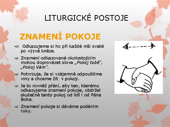 LITURGICKÉ POSTOJE ZNAMENÍ POKOJE Odkazujeme si ho při každé mši svaté po výzvě kněze.