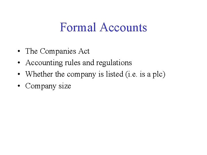 Formal Accounts • • The Companies Act Accounting rules and regulations Whether the company