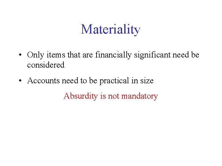 Materiality • Only items that are financially significant need be considered • Accounts need
