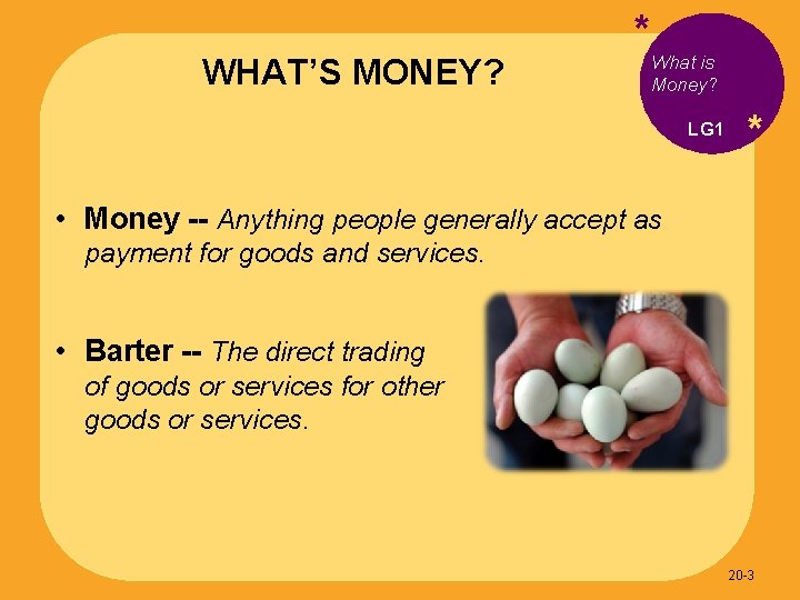 WHAT’S MONEY? *What is Money? LG 1 * • Money -- Anything people generally