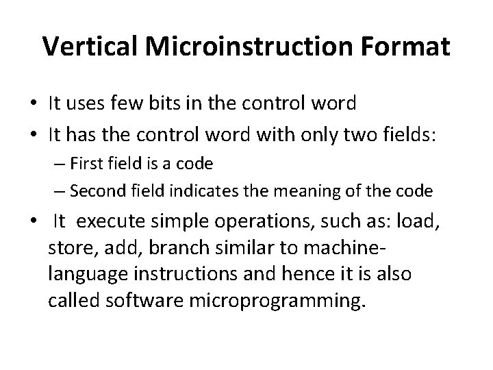 Vertical Microinstruction Format • It uses few bits in the control word • It