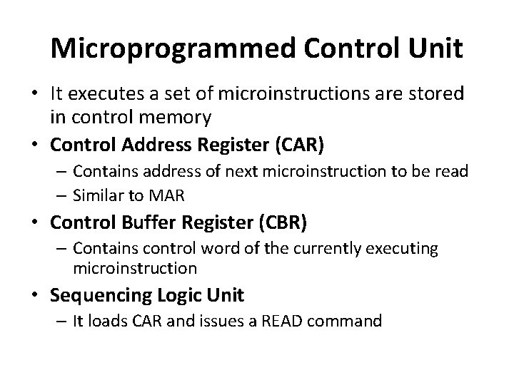 Microprogrammed Control Unit • It executes a set of microinstructions are stored in control