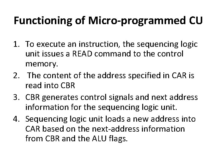 Functioning of Micro-programmed CU 1. To execute an instruction, the sequencing logic unit issues