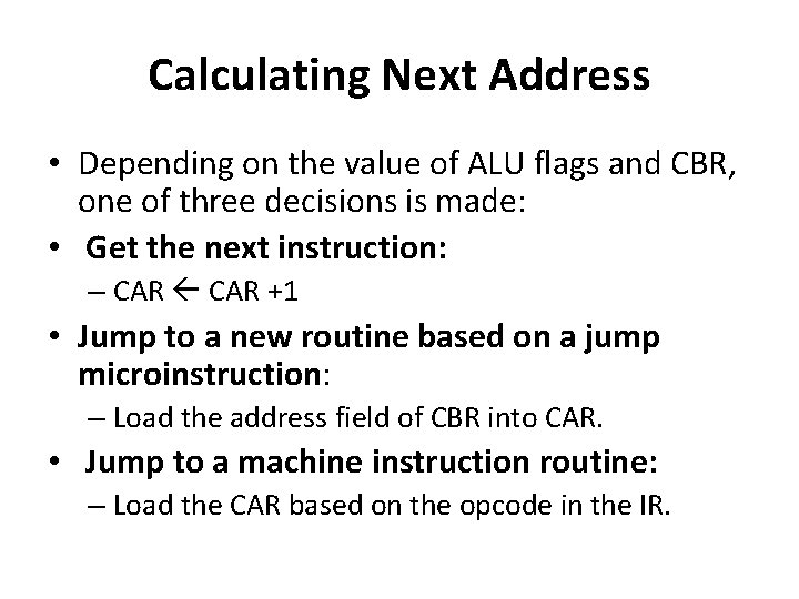 Calculating Next Address • Depending on the value of ALU flags and CBR, one