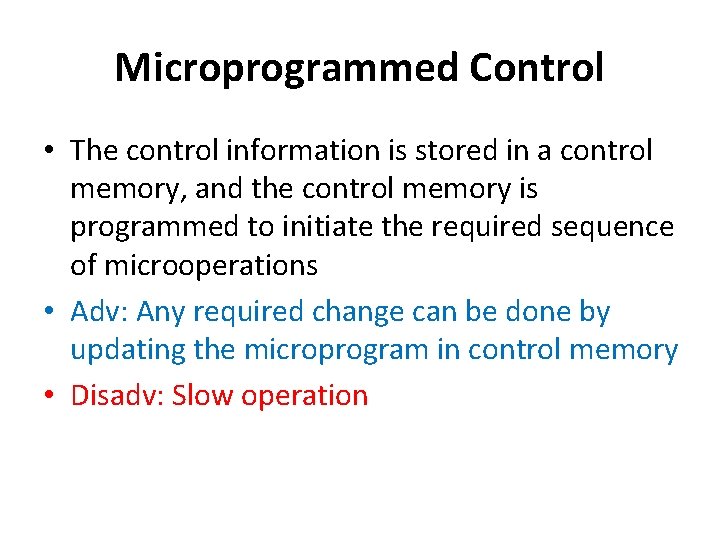 Microprogrammed Control • The control information is stored in a control memory, and the