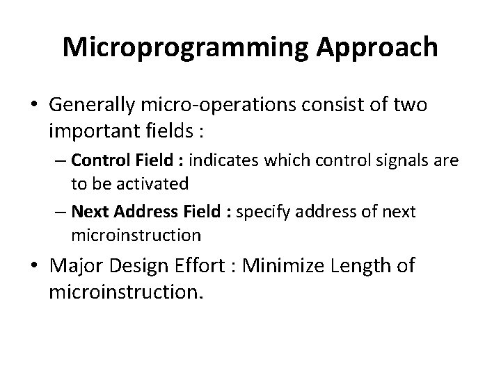 Microprogramming Approach • Generally micro-operations consist of two important fields : – Control Field