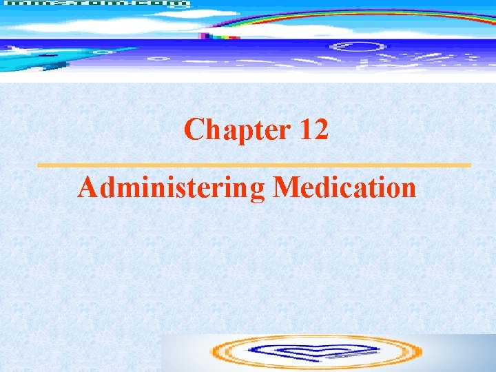 Chapter 12 Administering Medication 