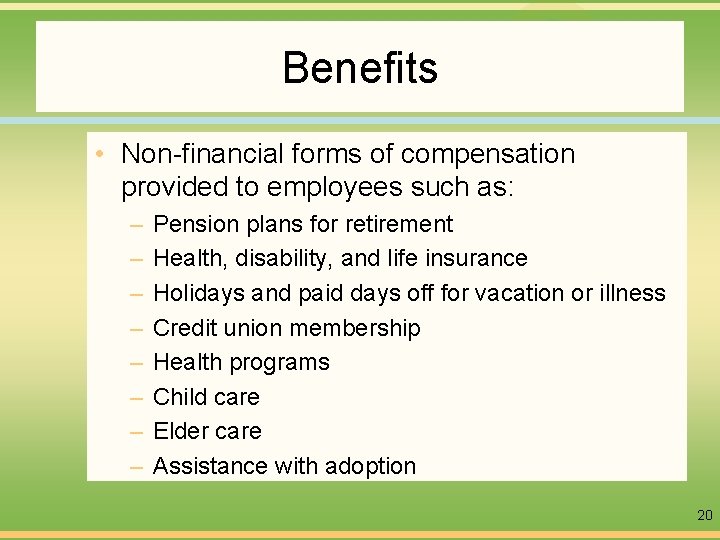 Benefits • Non-financial forms of compensation provided to employees such as: – – –