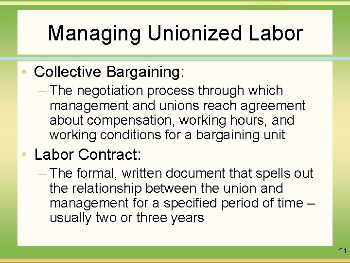 Managing Unionized Labor • Collective Bargaining: – The negotiation process through which management and