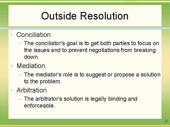 Outside Resolution • Conciliation – The conciliator’s goal is to get both parties to