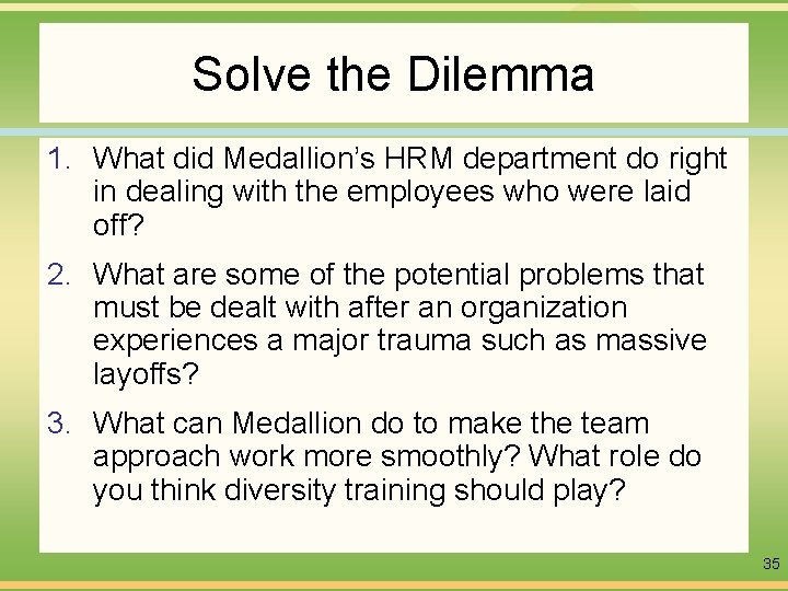 Solve the Dilemma 1. What did Medallion’s HRM department do right in dealing with