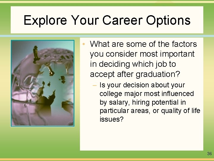 Explore Your Career Options • What are some of the factors you consider most