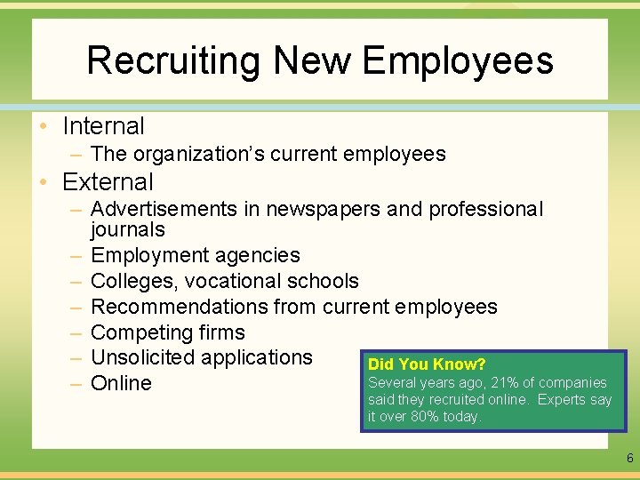 Recruiting New Employees • Internal – The organization’s current employees • External – Advertisements