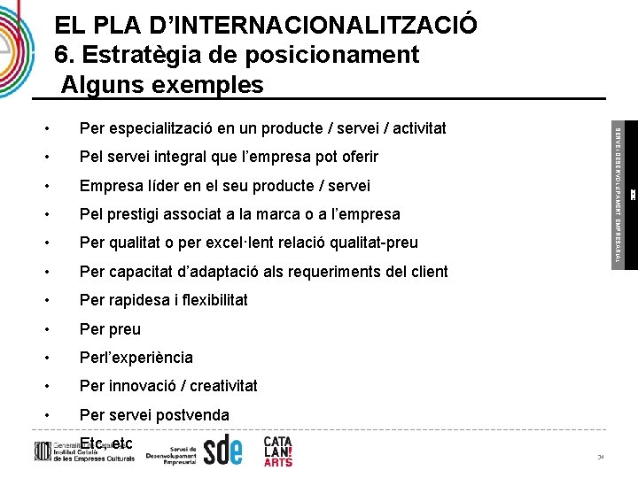 EL PLA D’INTERNACIONALITZACIÓ 6. Estratègia de posicionament Alguns exemples • Pel servei integral que