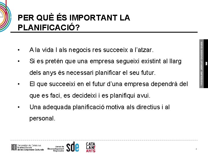 PER QUÈ ÉS IMPORTANT LA PLANIFICACIÓ? • Si es pretén que una empresa segueixi