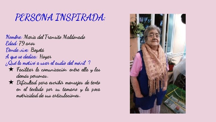 PERSONA INSPIRADA: Nombre: Maria del Transito Maldonado Edad: 79 años Donde vive: Bogotá A