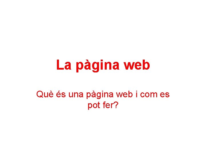 La pàgina web Què és una pàgina web i com es pot fer? 