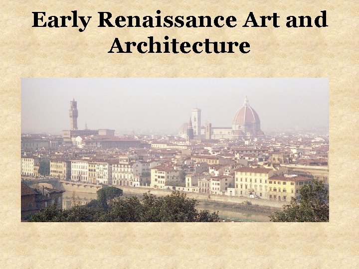 Early Renaissance Art and Architecture Early Renaissance Art and Architecture
