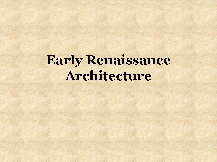 Early Renaissance Architecture Early Renaissance Architecture