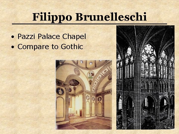 Filippo Brunelleschi • Pazzi Palace Chapel • Compare to Gothic Filippo Brunelleschi • Pazzi Palace Chapel • Compare to Gothic