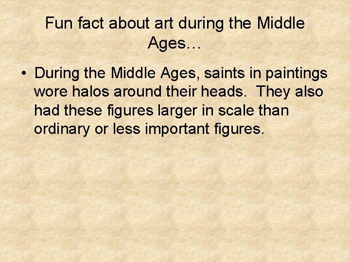 Fun fact about art during the Middle Ages… • During the Middle Ages, saints Fun fact about art during the Middle Ages… • During the Middle Ages, saints
