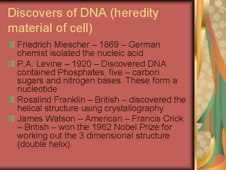 Discovers of DNA (heredity material of cell) Friedrich Miescher – 1869 – German chemist
