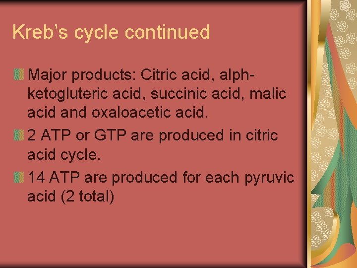 Kreb’s cycle continued Major products: Citric acid, alphketogluteric acid, succinic acid, malic acid and
