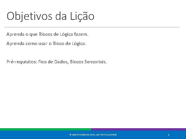 Objetivos da Lição Aprenda o que Blocos de Lógica fazem. Aprenda como usar o