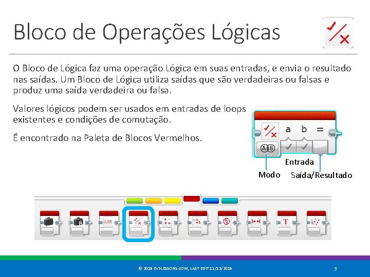 Bloco de Operações Lógicas O Bloco de Lógica faz uma operação Lógica em suas