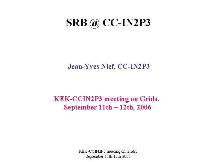 SRB @ CC-IN 2 P 3 Jean-Yves Nief, CC-IN 2 P 3 KEK-CCIN 2