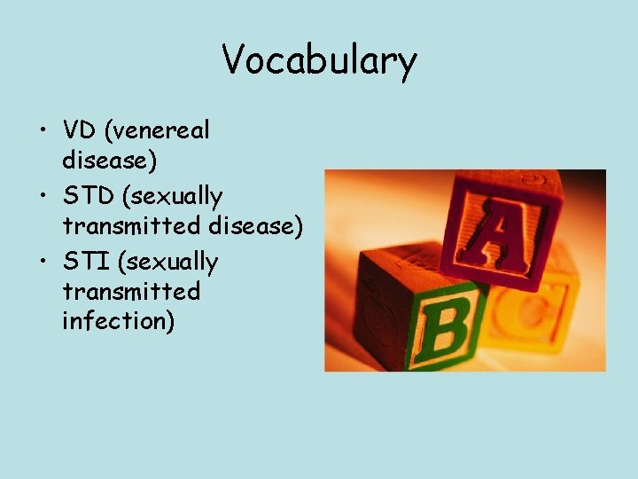Vocabulary • VD (venereal disease) • STD (sexually transmitted disease) • STI (sexually transmitted