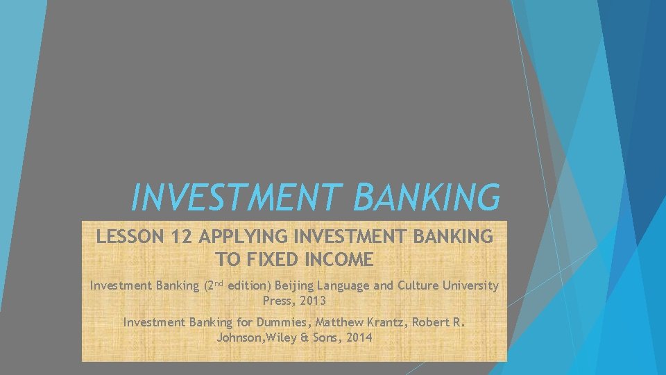 INVESTMENT BANKING LESSON 12 APPLYING INVESTMENT BANKING TO FIXED INCOME Investment Banking (2 nd