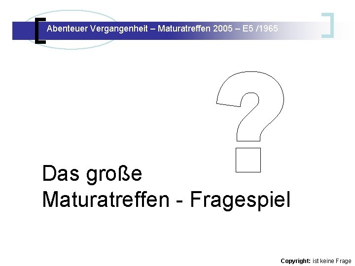 Abenteuer Vergangenheit – Maturatreffen 2005 – E 5 /1965 Abenteuer Vergangenheit – Maturatreffen E