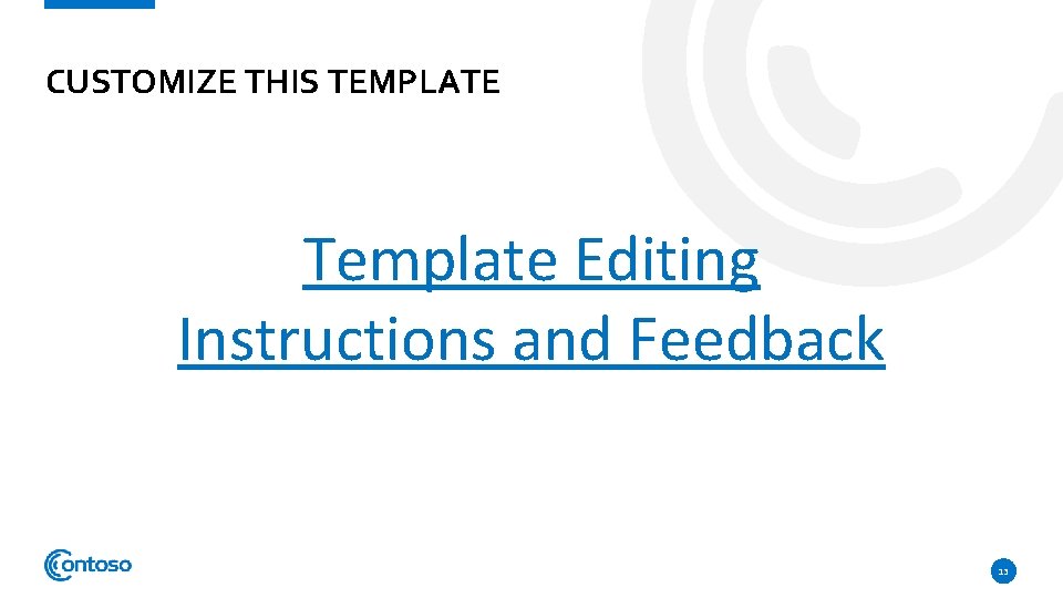 CUSTOMIZE THIS TEMPLATE Template Editing Instructions and Feedback 13 