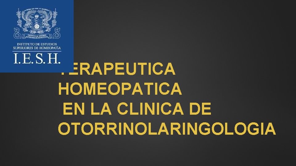 TERAPEUTICA HOMEOPATICA EN LA CLINICA DE OTORRINOLARINGOLOGIA 