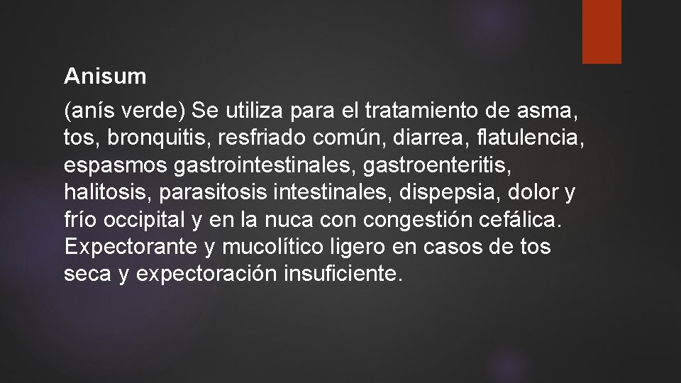 Anisum (anís verde) Se utiliza para el tratamiento de asma, tos, bronquitis, resfriado común,