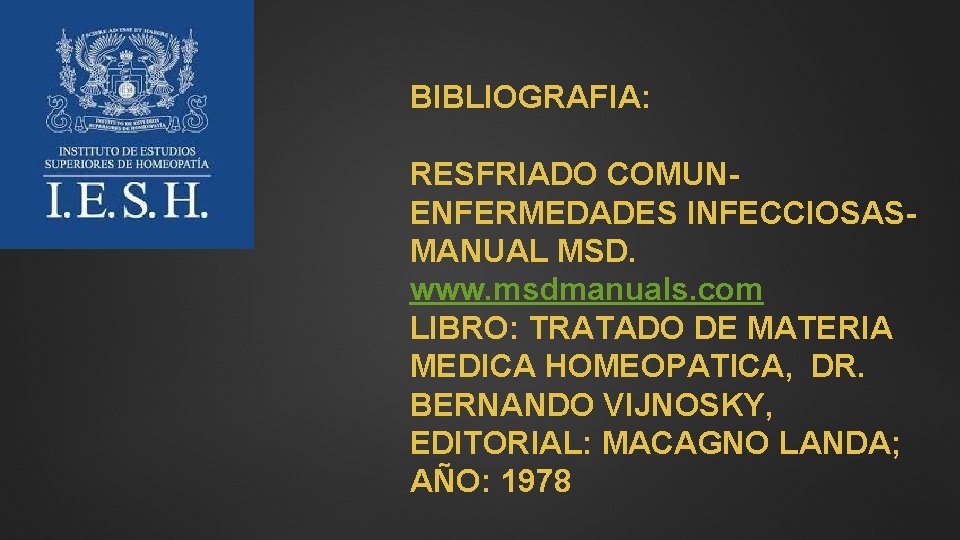 BIBLIOGRAFIA: RESFRIADO COMUNENFERMEDADES INFECCIOSASMANUAL MSD. www. msdmanuals. com LIBRO: TRATADO DE MATERIA MEDICA HOMEOPATICA,