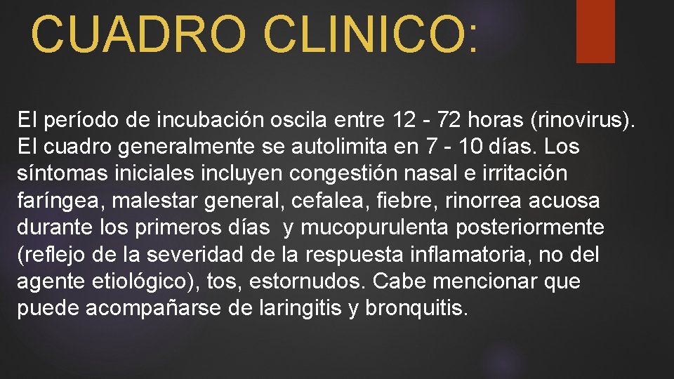 CUADRO CLINICO: El período de incubación oscila entre 12 - 72 horas (rinovirus). El